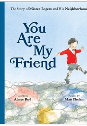 You Are My Friend: The Story of Mister Rogers and His Neighbourhood (Aimee Reid)