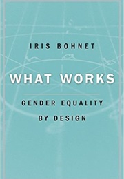 What Works: Gender Equality by Design (Iris Bohnet)