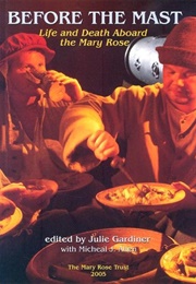 Before the Mast: Life and Death Aboard the Mary Rose (Julie Gardiner (Ed.))