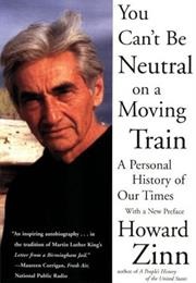 You Can&#39;t Be Neutral on a Moving Train (Howard Zinn)