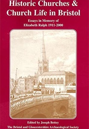 Historic Churches and Church Life in Bristol (Joseph Bettey)