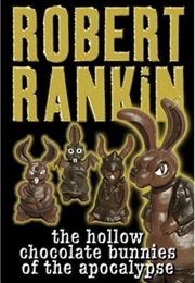 The Hollow Chocolate Bunnies of the Apocalypse (Robert Rankin)