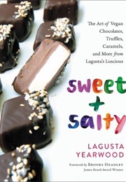 Sweet + Salty the Art of Vegan Chocolates, Truffles, Caramels, and More From Lagusta's Luscious (Lagusta Yearwood)