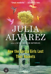 How the Garcia Girls Lost Their Accents (Julia Alvarez)