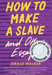 How to Make a Slave and Other Essays (Jerald Walker)