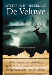 Mysteries in Nederland -De Veluwe (Martijn J. Adelmund)