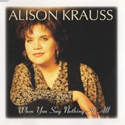 When You Say Nothing at All - Allison Krauss