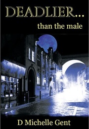 Deadlier...Than the Male (D. Michelle Gent)