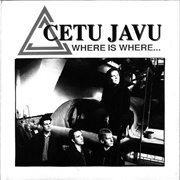 Cetu Javu - Where Is Where...