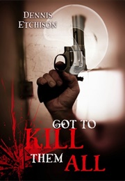 Got to Kill Them All (Dennis Etchison)
