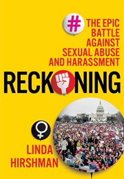 Reckoning: The Epic Battle Against Sexual Abuse and Harassment (Linda Hirshman)