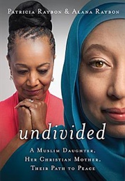 Undivided: A Muslim Daughter, Her Christian Mother, Their Path to Peace (Alana & Patricia Raybon)