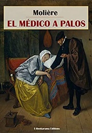 El Médico a Palos (Moliere)