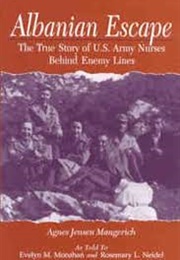 Albanian Escape: The True Story of US Army Nurses Behing  Enemy Lines (Agnes Jensen, Evelyn M Monahan, Rosemary L Neide)