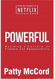 Powerful: Building a Culture of Freedom and Responsibility (Patty McCord)