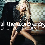 'Till the World Ends - Britney Spears