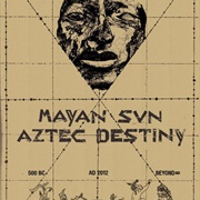 Mayan Sun, Aztec Destiny 500 BC – AD 2012 – Beyond∞