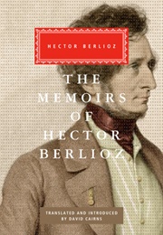 Memoirs of Hector Berlioz; Including His Travels in Italy, Germany, Russia and England (Tr. David Cairns)