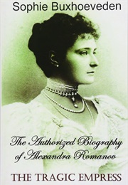 The Tragic Empress: The Authorized Biography of Alexandra Romanov (Sophie Buxhoeveden)