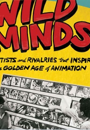 Wild Minds: The Artists and Rivalries That Inspired the Golden Age of Animation (Reid Mitenbuler)