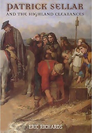 Patrick Sellar and the Highland Clearances (Eric Richards)