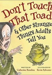 Don't Touch That Toad and Other Strange Stories Adults Tell You (Catherin Rondina)