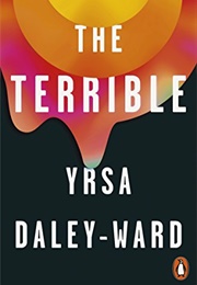 The Terrible (Yrsa Daley-Ward)