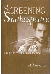 Screening Shakespeare: Using Film to Understand the Plays (Michael Greer)