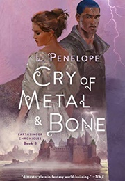 Cry of Metal & Bone: Earthsinger Chronicles, Book 3 (L. Penelope)