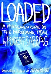 Loaded: A Misadventure on the Marijuana Trail (Robert Sabbag)