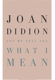 Let Me Tell You What I Mean (Joan Didion)