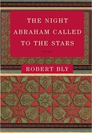 The Night Abraham Called to the Stars (Robert Bly)