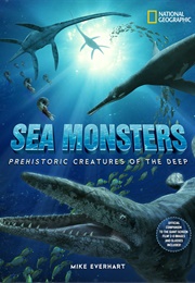 Sea Monsters: Prehistoric Creatures of the Deep (Michael Everhart)