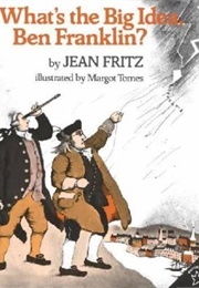 What Is the Big Idea, Ben Franklin (J Fritz)
