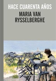 Hace Cuarenta Años (Maria Van Rysselberghe)