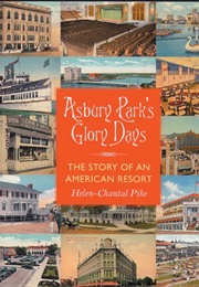 Asbury Park's Glory Days: The Story of an American Resort Asbury Park's Glory Days (Helen Pike)