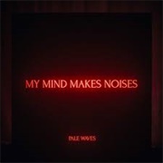 Pale Waves - My Mind Makes Noises