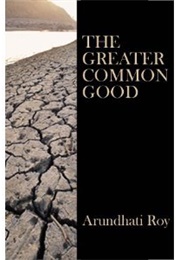 The Greater Common Good (Arundhati Roy)