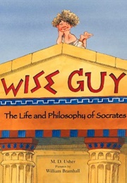 Wise Guy: The Life and Philosophy of Socrates (M.D. Usher)