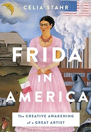 Frida in America: The Creative Awakening of  a Great Artist (Celia Starr)