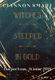 Witches Steeped in Gold (Ciannon Smart)