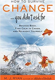 How to Survive Change. . . You Didn&#39;t Ask for (M.J. Ryan)