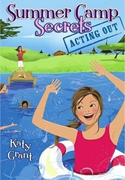 Summer Camp Secrets: Acting Out (Katy Grant)