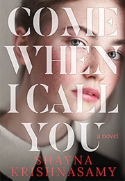 Come When I Call You (Shayna Krishnasamy)