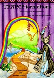 Trance-Formations: Neuro-Linguistic Programming and the Structure of Hypnosis (John Grinder and Richard Bandler)