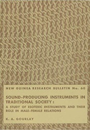 Sound-Producing Instruments in Traditional Society: A Study of Esoteric Instruments and Their Role I (KA Gourlay)