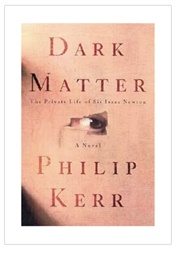 Dark Matter: The Private Life of Sir Isaac Newton (Philip Kerr)