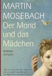 Der Mond Und Das Mädchen (Martin Mosebach)