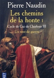 Cycle De Gui De Clairbois, Tome 3 : Les Chemins De La Honte, Partie 1 : Un Vent De Guerre (Pierre Naudin)