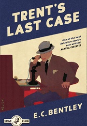 Trent&#39;s Last Case (E. C. Bentley)